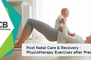 Post Natal Care & Recovery: Physiotherapy Exercises After Pregnancy