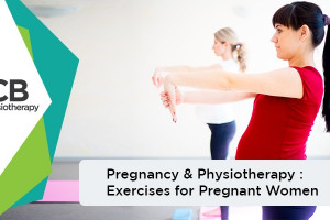 Pregnancy & Physiotherapy: Exercises For Pregnant Women